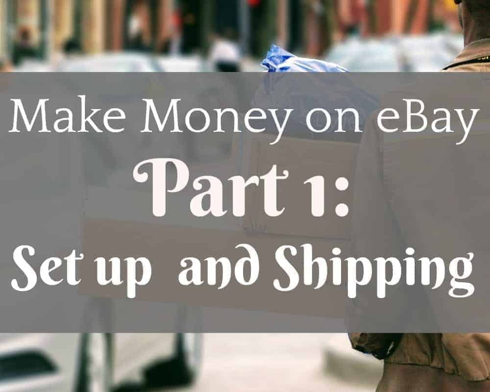 make-money-on-ebay-by-learning-the-ins-and-outs-of-set-up-and-shipping